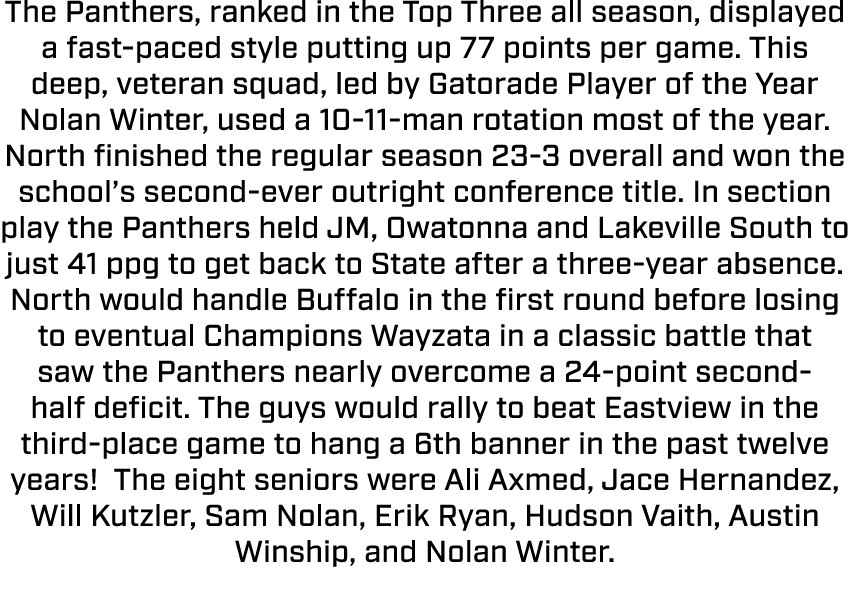 The Panthers, ranked in the Top Three all season, displayed a fast paced style putting up 77 points per game. This de...