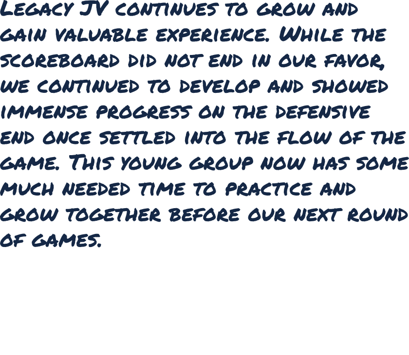 Legacy JV continues to grow and gain valuable experience. While the scoreboard did not end in our favor, we continued...