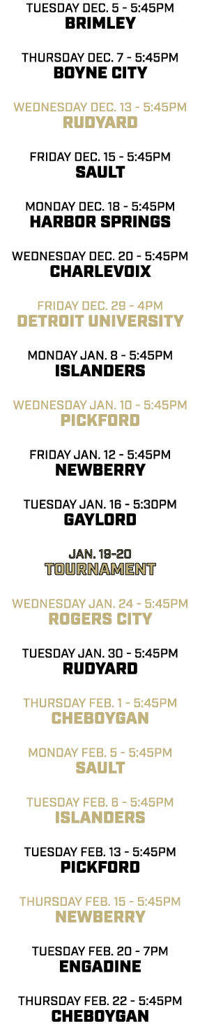 tuesday dec. 5 5:45pm BRIMLEY thursday dec. 7 5:45pm BOYNE CITY wednesday dec. 13 5:45pm RUDYARD friday dec. 15 5:45p...