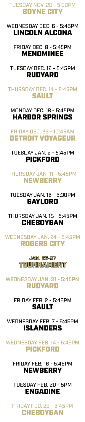 tuesday nov. 28 5:30pm Boyne City wednesday dec. 6 5:45pm LINCOLN ALCONA friday dec. 8 5:45pm MENOMINEE tuesday dec. ...