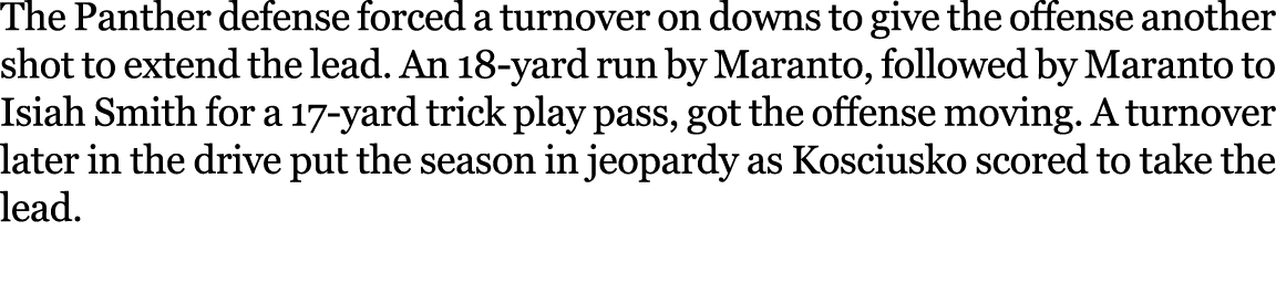 The Panther defense forced a turnover on downs to give the offense another shot to extend the lead. An 18 yard run by...