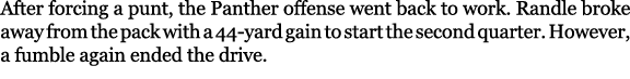 After forcing a punt, the Panther offense went back to work. Randle broke away from the pack with a 44 yard gain to s...
