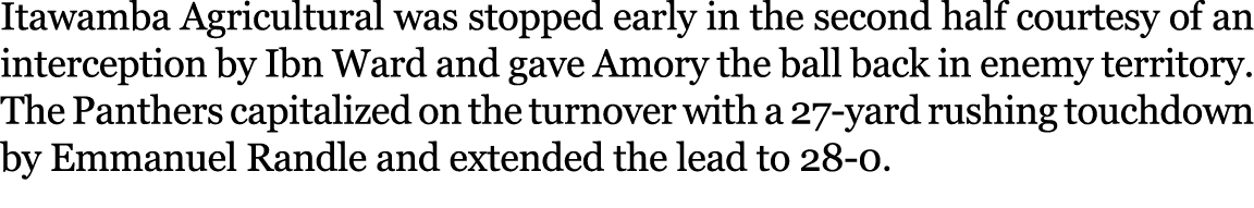 Itawamba Agricultural was stopped early in the second half courtesy of an interception by Ibn Ward and gave Amory the...