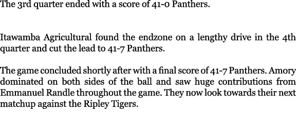 The 3rd quarter ended with a score of 41 0 Panthers. Itawamba Agricultural found the endzone on a lengthy drive in th...