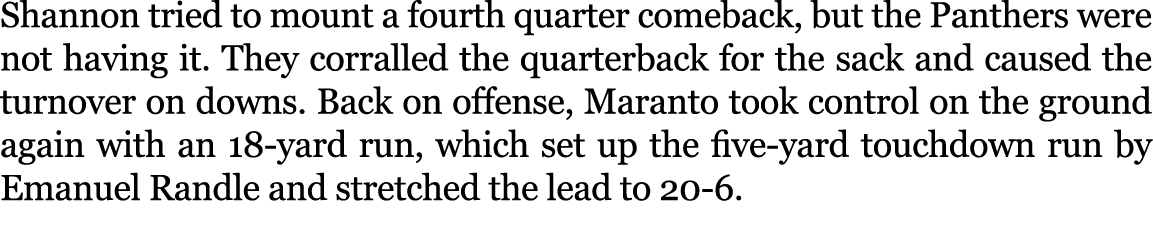 Shannon tried to mount a fourth quarter comeback, but the Panthers were not having it. They corralled the quarterback...