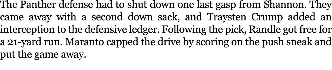 The Panther defense had to shut down one last gasp from Shannon. They came away with a second down sack, and Traysten...