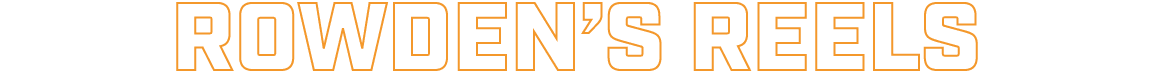 rowden’s reels