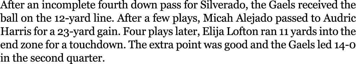 After an incomplete fourth down pass for Silverado, the Gaels received the ball on the 12 yard line. After a few play...