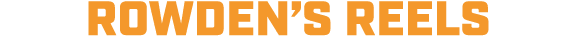 rowden’s reels