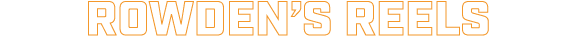 rowden’s reels