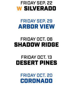 friday sep. 22 w silverado friday sep. 29 arbor view friday oct. 06 shadow ridge friday oct. 13 desert pines friday o...