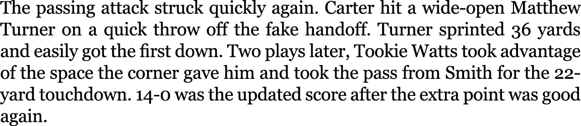 The passing attack struck quickly again. Carter hit a wide open Matthew Turner on a quick throw off the fake handoff....