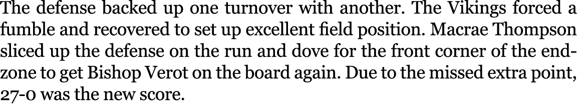 The defense backed up one turnover with another. The Vikings forced a fumble and recovered to set up excellent field ...