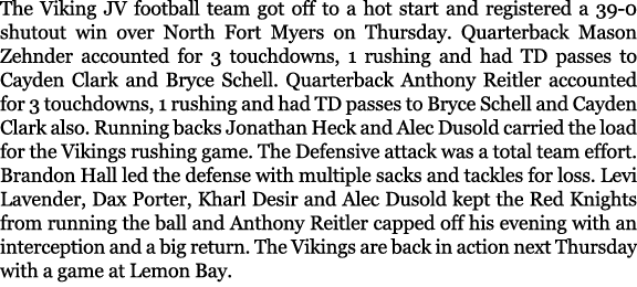 The Viking JV football team got off to a hot start and registered a 39 0 shutout win over North Fort Myers on Thursda...