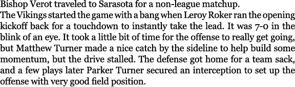 Bishop Verot traveled to Sarasota for a non league matchup. The Vikings started the game with a bang when Leroy Roker...