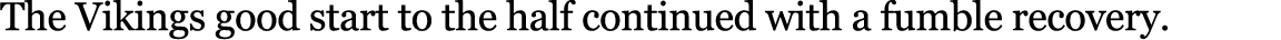 The Vikings good start to the half continued with a fumble recovery.