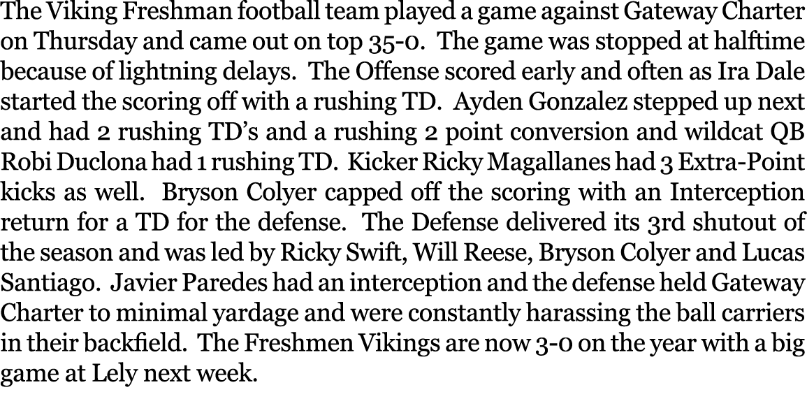 The Viking Freshman football team played a game against Gateway Charter on Thursday and came out on top 35 0. The gam...