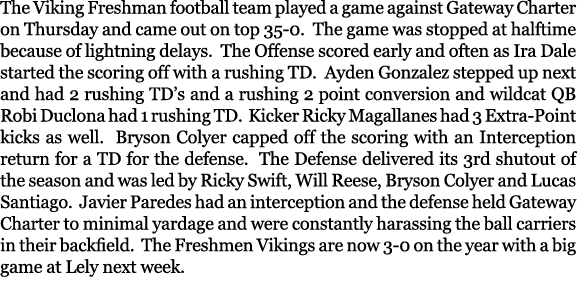 The Viking Freshman football team played a game against Gateway Charter on Thursday and came out on top 35 0. The gam...