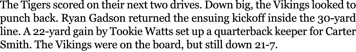 The Tigers scored on their next two drives. Down big, the Vikings looked to punch back. Ryan Gadson returned the ensu...