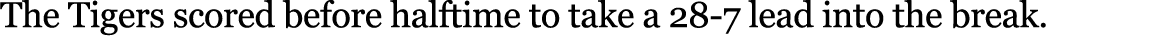 The Tigers scored before halftime to take a 28 7 lead into the break. 