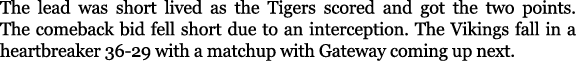 The lead was short lived as the Tigers scored and got the two points. The comeback bid fell short due to an intercept...