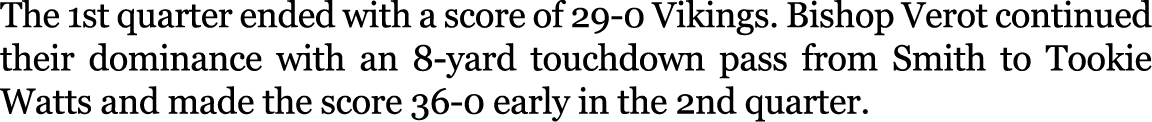 The 1st quarter ended with a score of 29 0 Vikings. Bishop Verot continued their dominance with an 8 yard touchdown p...