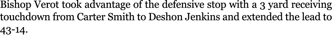 Bishop Verot took advantage of the defensive stop with a 3 yard receiving touchdown from Carter Smith to Deshon Jenki...