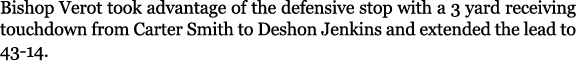 Bishop Verot took advantage of the defensive stop with a 3 yard receiving touchdown from Carter Smith to Deshon Jenki...