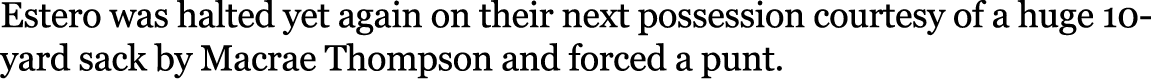 Estero was halted yet again on their next possession courtesy of a huge 10 yard sack by Macrae Thompson and forced a ...