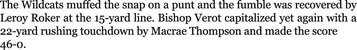 The Wildcats muffed the snap on a punt and the fumble was recovered by Leroy Roker at the 15 yard line. Bishop Verot ...
