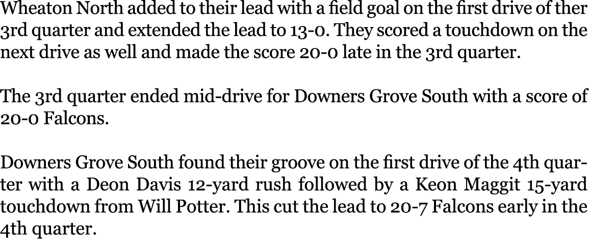 Wheaton North added to their lead with a field goal on the first drive of ther 3rd quarter and extended the lead to 1...