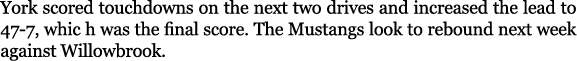 York scored touchdowns on the next two drives and increased the lead to 47 7, whic h was the final score. The Mustang...
