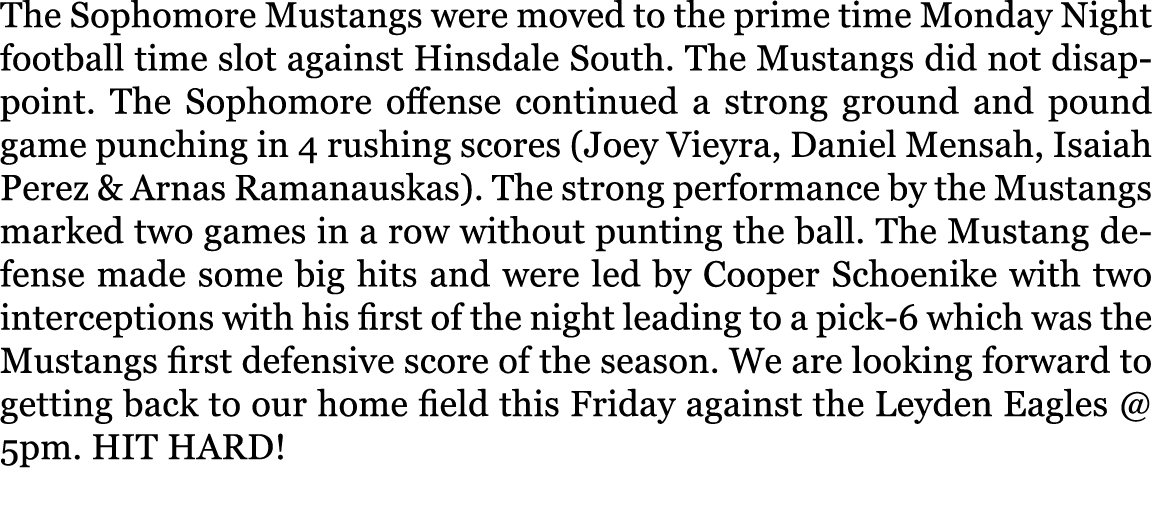 The Sophomore Mustangs were moved to the prime time Monday Night football time slot against Hinsdale South. The Musta...