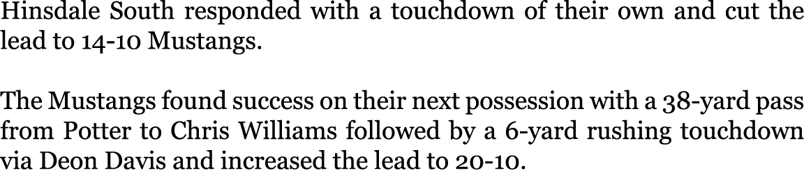 Hinsdale South responded with a touchdown of their own and cut the lead to 14 10 Mustangs. The Mustangs found success...
