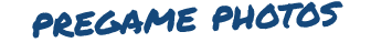 pregame photos