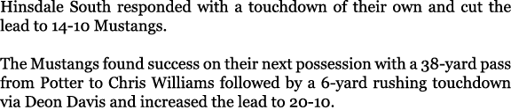 Hinsdale South responded with a touchdown of their own and cut the lead to 14 10 Mustangs. The Mustangs found success...