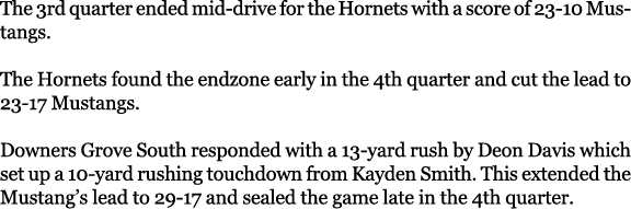 The 3rd quarter ended mid drive for the Hornets with a score of 23 10 Mustangs. The Hornets found the endzone early i...