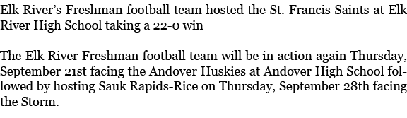 Elk River’s Freshman football team hosted the St. Francis Saints at Elk River High School taking a 22 0 win The Elk R...