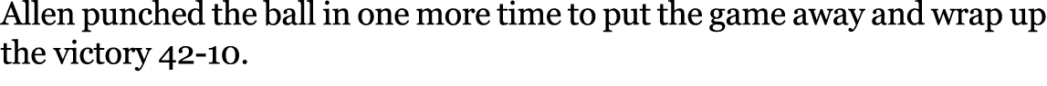 Allen punched the ball in one more time to put the game away and wrap up the victory 42 10. 