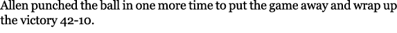 Allen punched the ball in one more time to put the game away and wrap up the victory 42 10. 