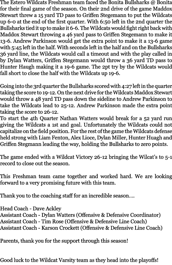 The Estero Wildcats Freshman team faced the Bonita Bullsharks @ Bonita for their final game of the season. On their 2...