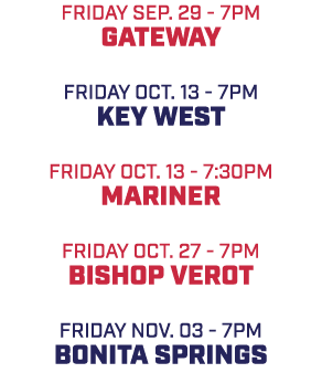 friday SEP. 29 7pm gateway friday oct. 13 7pm key west friday oct. 13 7:30pm mariner friday oct. 27 7pm bishop verot ...