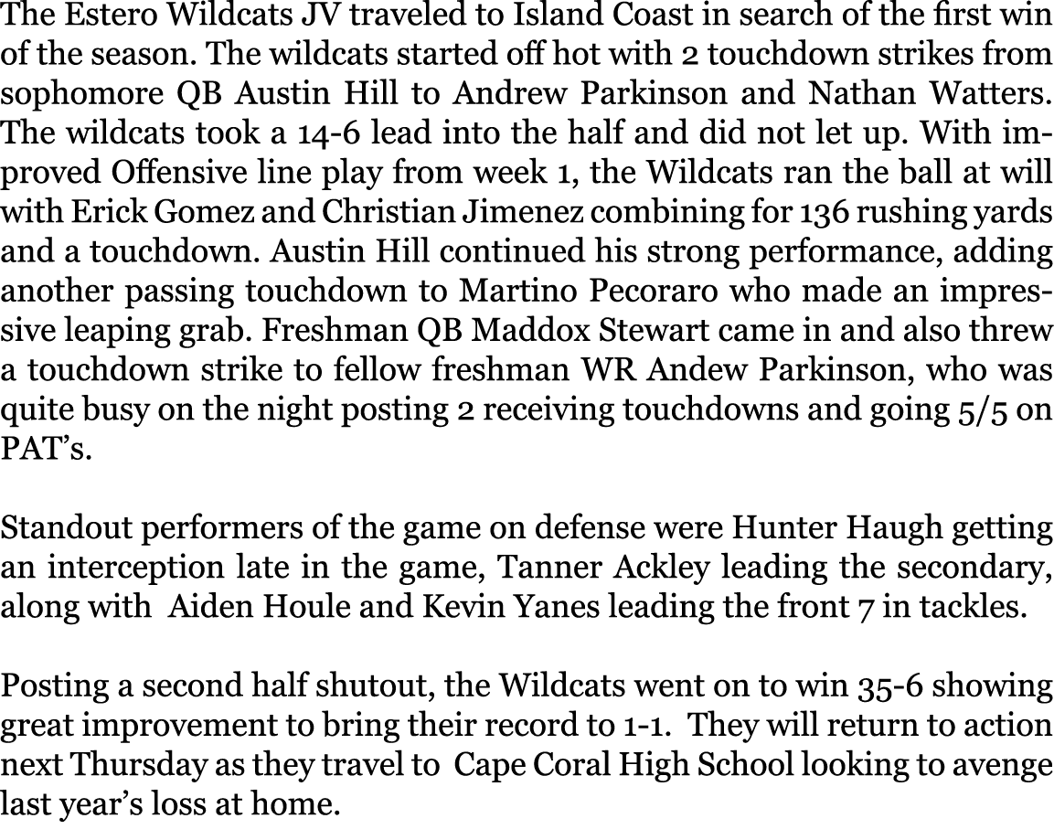 The Estero Wildcats JV traveled to Island Coast in search of the first win of the season. The wildcats started off ho...