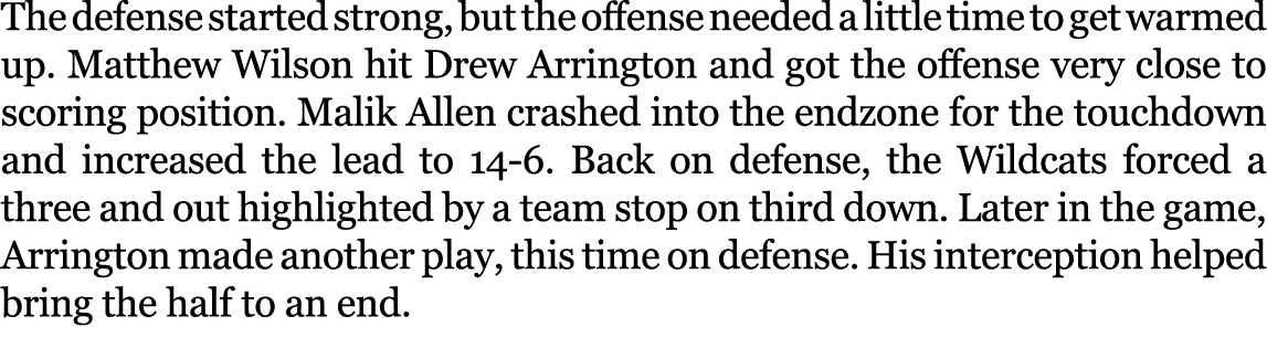 The defense started strong, but the offense needed a little time to get warmed up. Matthew Wilson hit Drew Arrington ...
