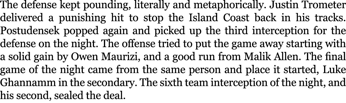 The defense kept pounding, literally and metaphorically. Justin Trometer delivered a punishing hit to stop the Island...