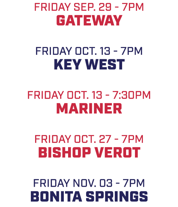friday SEP. 29 7pm gateway friday oct. 13 7pm key west friday oct. 13 7:30pm mariner friday oct. 27 7pm bishop verot ...
