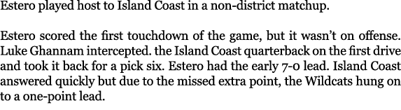 Estero played host to Island Coast in a non district matchup. Estero scored the first touchdown of the game, but it w...