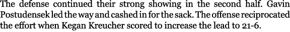 The defense continued their strong showing in the second half. Gavin Postudensek led the way and cashed in for the sa...