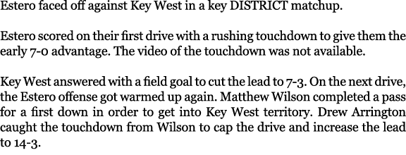 Estero faced off against Key West in a key DISTRICT matchup. Estero scored on their first drive with a rushing touchd...