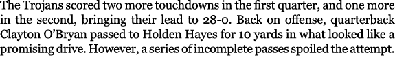 The Trojans scored two more touchdowns in the first quarter, and one more in the second, bringing their lead to 28 0....